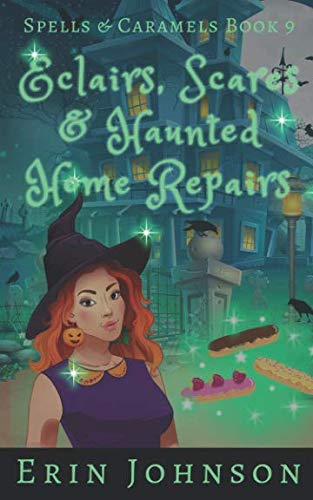 Eclairs, Scares & Haunted Home Repairs: A Cozy Witch Mystery (Spells & Caramels, Band 9) von Independently published
